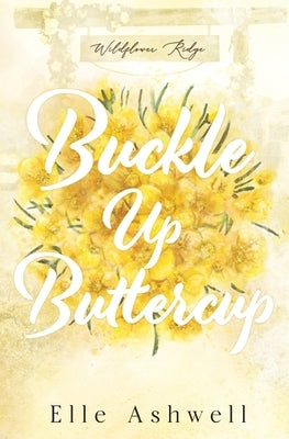 Buckle Up Buttercup by Ashwell, Elle