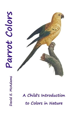 Parrot Colors: A Child's Introduction to Colors in Nature by Bouquet