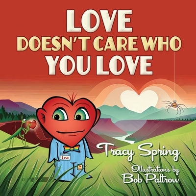 Love Doesn't Care Who You Love by Spring, Tracy A.