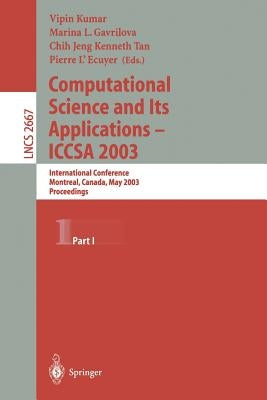 Computational Science and Its Applications - Iccsa 2003: International Conference, Montreal, Canada, May 18-21, 2003, Proceedings, Part I by Kumar, Vipin
