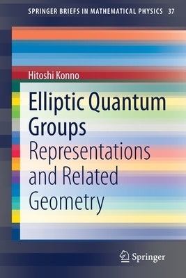 Elliptic Quantum Groups: Representations and Related Geometry by Konno, Hitoshi