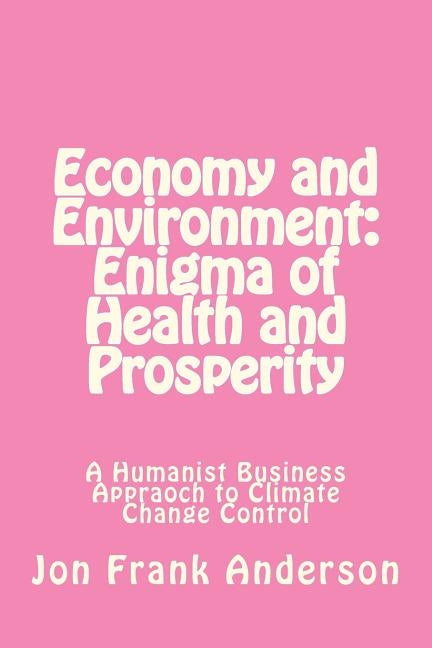 Economy and Environment: Enigma of Health and Prosperity by Anderson, Jon Frank