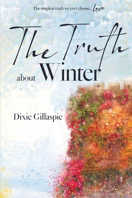 The Truth About Winter by Gillaspie, Dixie
