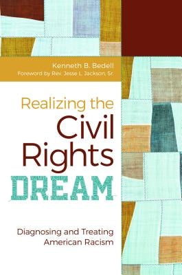 Realizing the Civil Rights Dream: Diagnosing and Treating American Racism by Bedell, Kenneth