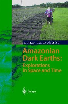 Amazonian Dark Earths: Explorations in Space and Time by Glaser, Bruno