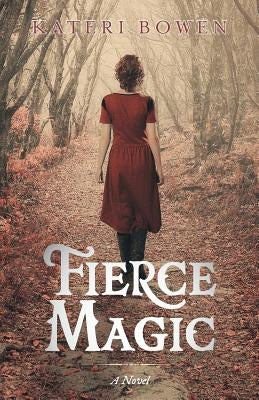 Fierce Magic by Bowen, Kateri