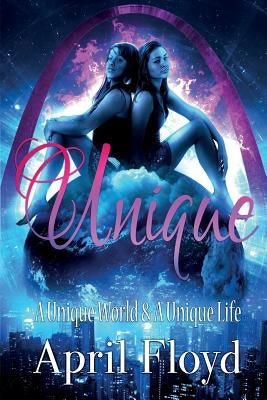 Unique: A Unique World & A Unique Life by Floyd, April