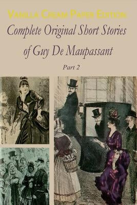 Complete Original Short Stories Book 2 by Maupassant, Guy De