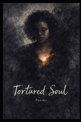 A Tortured Soul: Collection of Poems by Bailey, Sarah Ladonna
