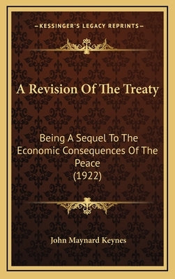 A Revision Of The Treaty: Being A Sequel To The Economic Consequences Of The Peace (1922) by Keynes, John Maynard