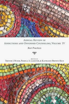 Annual Review of Addictions and Offender Counseling, Volume IV by Buser, Trevor J.