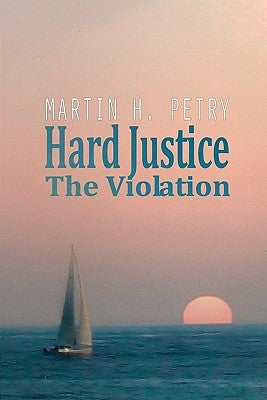 Hard Justice: The Violation by Petry, Martin H.