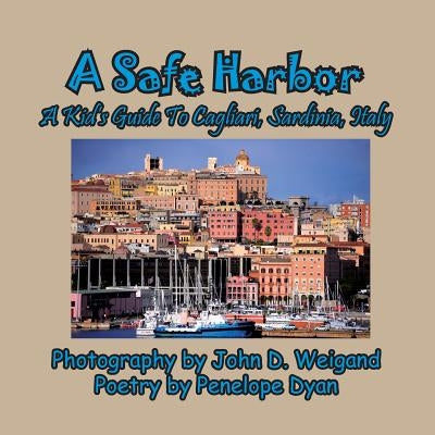 A Safe Harbor, A Kid's Guide To Cagliari, Sardinia, Italy by Weigand, John D.