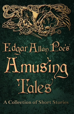Edgar Allan Poe's Amusing Tales - A Collection of Short Stories by Poe, Edgar Allan