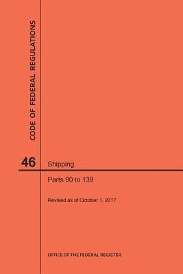 Code of Federal Regulations Title 46, Shipping, Parts 90-139, 2017 by Nara