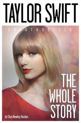 Taylor Swift: The Whole Story by Newkey-Burden, Chas
