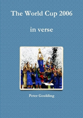 The World Cup 2006 in verse by Goulding, Peter