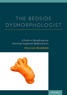 The Bedside Dysmorphologist by Reardon, William