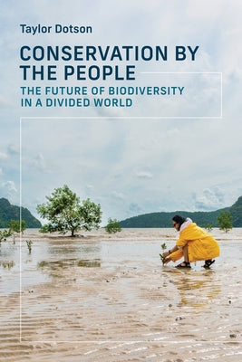 Conservation by the People: The Future of Biodiversity in a Divided World by Dotson, Taylor