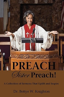 PREACH, Sister Preach! A Collection of Sermons and Devotional Lessons by Knighton, Bettye W.