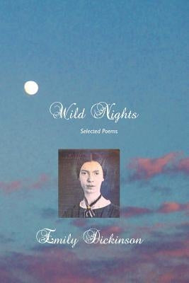 Wild Nights: Selected Poems by Dickinson, Emily