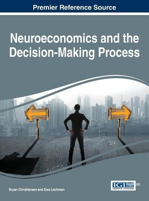 Neuroeconomics and the Decision-Making Process by Christiansen, Bryan