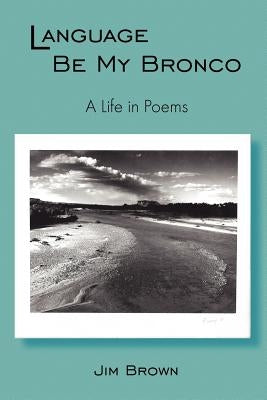 Language Be My Bronco by Brown, Jim