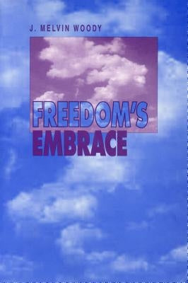 Freedom's Embrace by Woody, J. Melvin