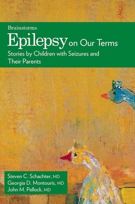 Epilepsy on Our Terms: Stories by Children with Seizures and Their Parents by Schachter, Steven C.