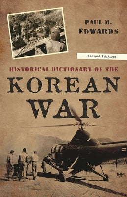 Historical Dictionary of the Korean War by Edwards, Paul M.