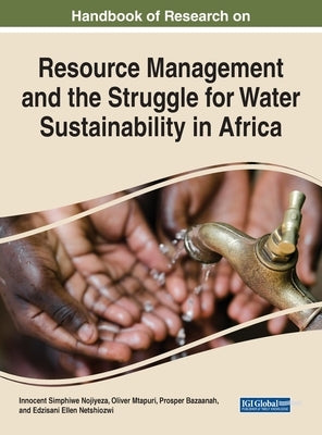 Handbook of Research on Resource Management and the Struggle for Water Sustainability in Africa by Nojiyeza, Innocent Simphiwe