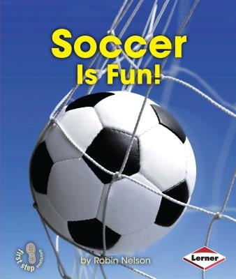 Soccer Is Fun! by Nelson, Robin