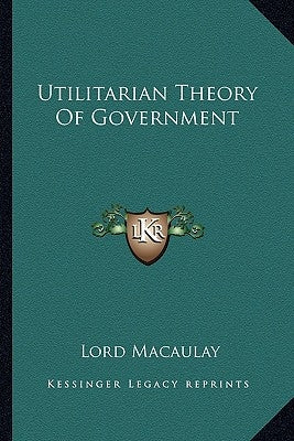 Utilitarian Theory of Government by Macaulay, Lord