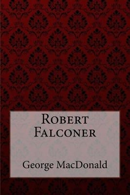 Robert Falconer George MacDonald by Benitez, Paula