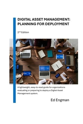 Digital Asset Management: Planning for Deployment: Second Edition by Engman, Ed