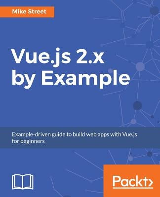 Vue.js 2.x by Example by Street, Mike