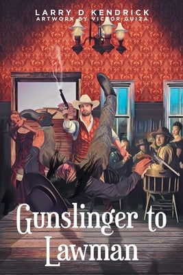 Gunslinger to Lawman by Kendrick, Larry D.