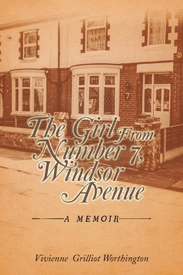 The Girl from Number 7, Windsor Avenue: A Memoir by Worthington, Vivienne Grilliot