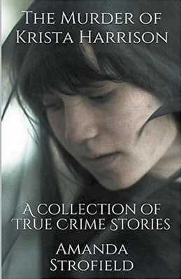 The Murder of Krista Harrison by Strofield, Amanda