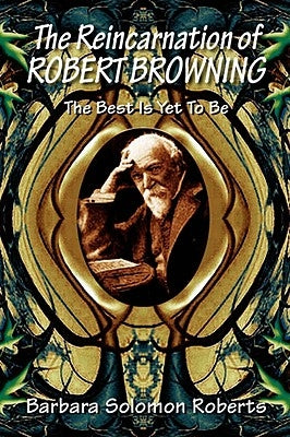The Reincarnation of Robert Browning by Roberts, Barbara Solomon