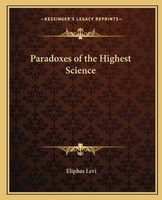 Paradoxes of the Highest Science by Levi, Eliphas