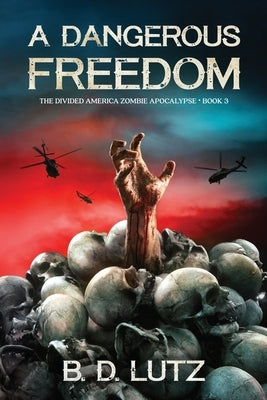 A Dangerous Freedom: The Divided America Zombie Apocalypse Book 3 by Happy, Monique