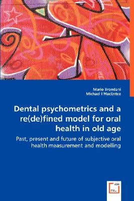 Dental psychometrics and a re(de)fined model for oral health in old age by Brondani, Mario
