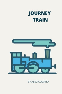 Journey Train by Agard, Alecia Deneze