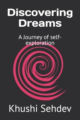 Discovering Dreams: A Journey of self-exploration by Sehdev, Khushi