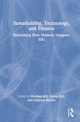 Sustainability, Technology, and Finance: Rethinking How Markets Integrate Esg by Bril, Herman