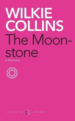 The Moonstone: A Romance by Collins, Wilkie
