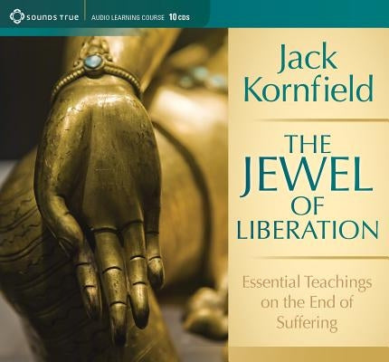 The Jewel of Liberation: Essential Teachings of the End of Suffering by Kornfield, Jack