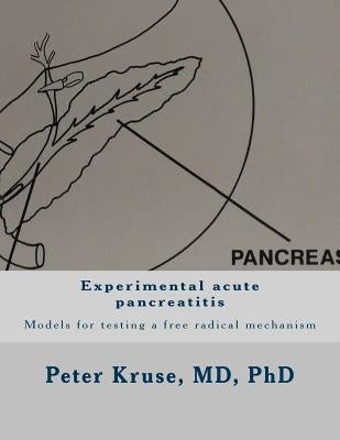 Experimental acute pancreatitis: Models for testing a free radical mechanism by Kruse, Peter