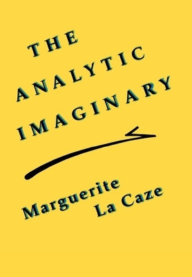 The Analytic Imaginary: The United States and the Struggle for Indonesian Independence, 1945-49 by La Caze, Marguerite